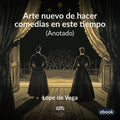 Arte nuevo de hacer comedias en este tiempo (Anotado)